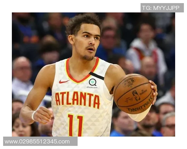 特雷杨引领新一代控卫潮流打破传统界限展现无限可能